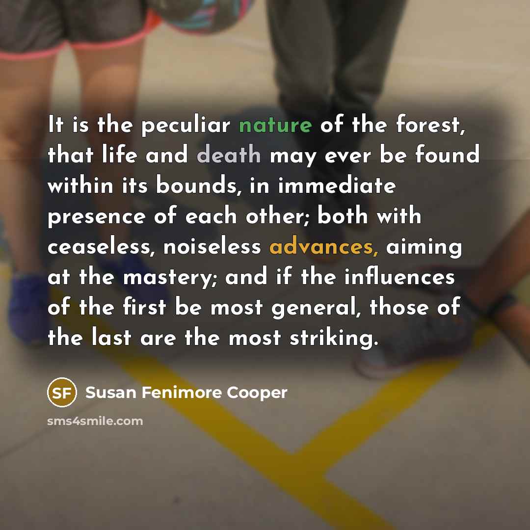 “It is the peculiar nature of the forest, that life…” quote by Susan Fenimore Cooper