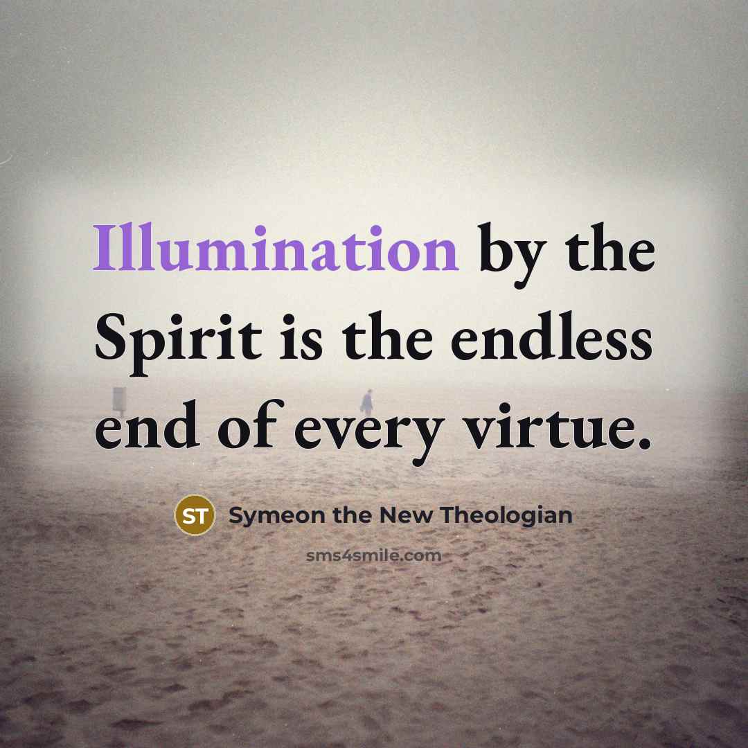“Illumination by the Spirit is the endless end of every…” quote by Symeon the New Theologian