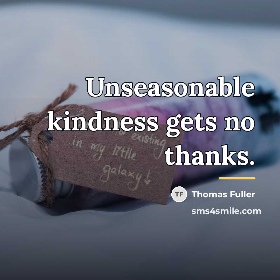 “Unseasonable kindness gets no thanks.…” quote by Thomas Fuller