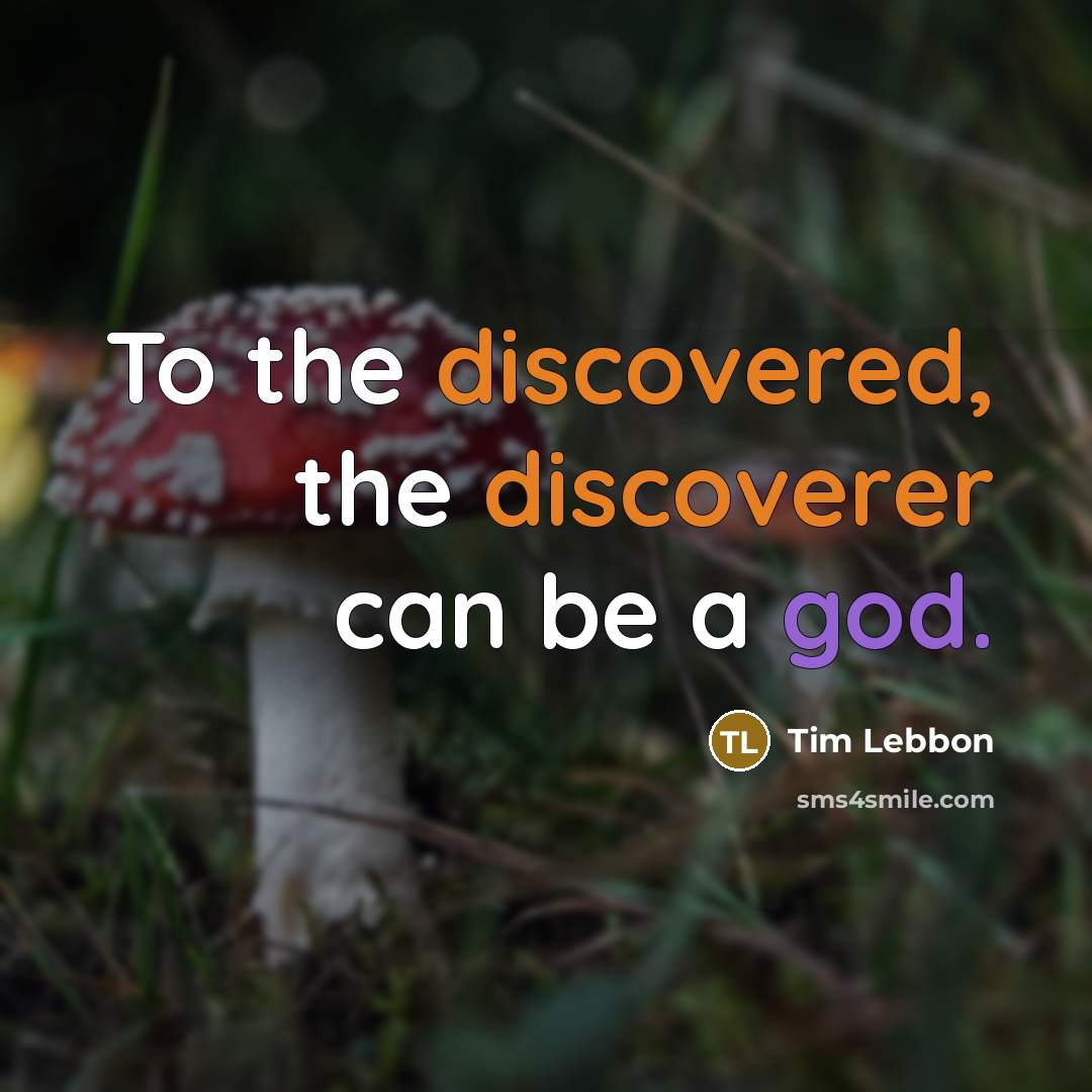 “To the discovered, the discoverer can be a god.” quote by Tim Lebbon