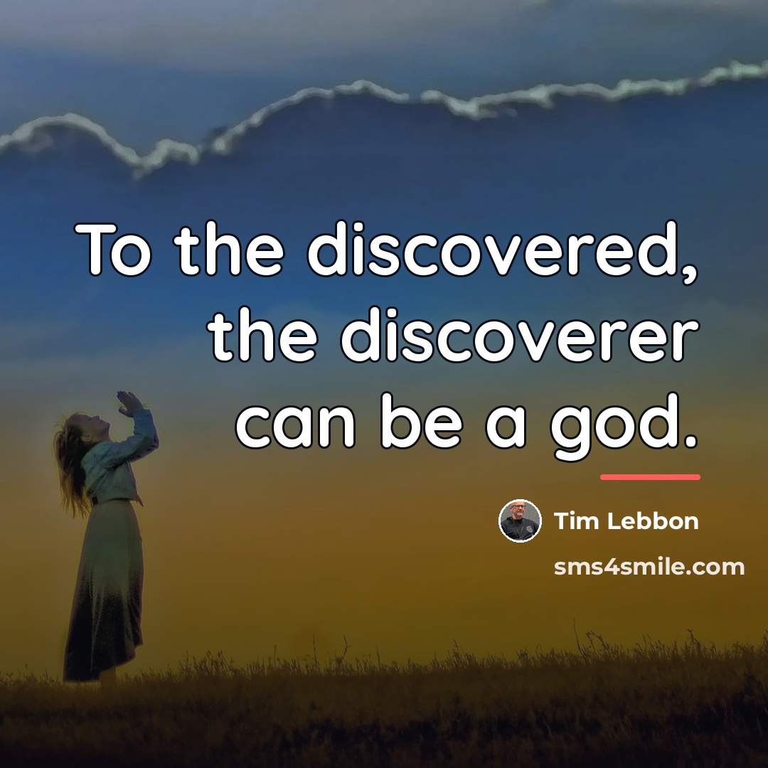 “To the discovered, the discoverer can be a god.…” quote by Tim Lebbon