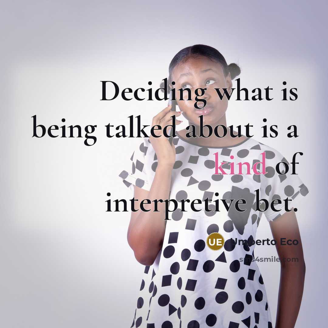 “Deciding what is being talked about is a kind of interpretive bet.” quote by Umberto Eco