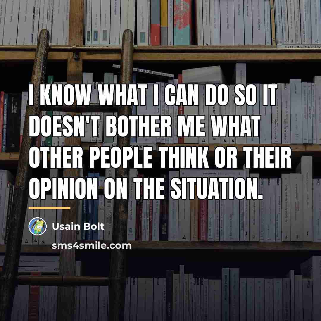 “I know what I can do so it doesn't bother…” quote by Usain Bolt