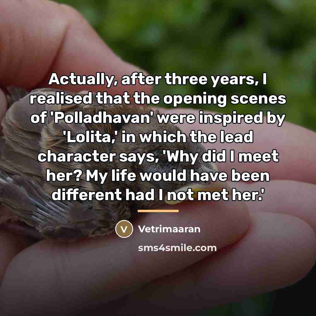 “Actually, after three years, I realised that the opening scenes…” quote by Vetrimaaran