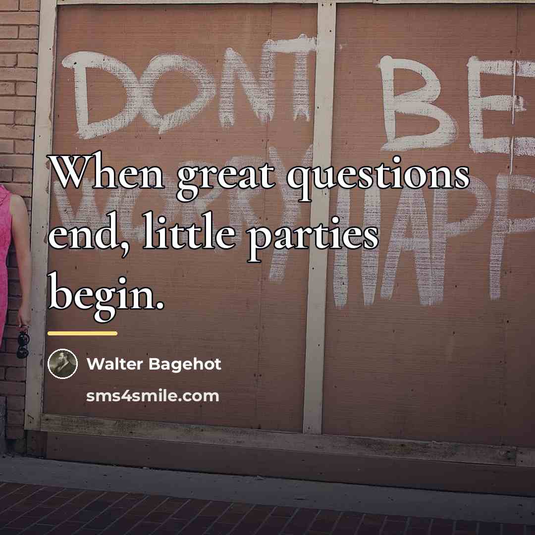 “When great questions end, little parties begin.…” quote by Walter Bagehot