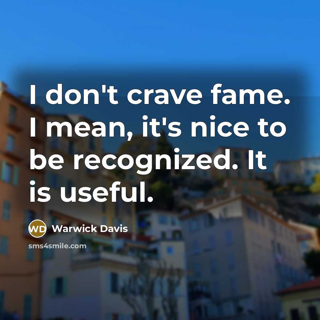 “I don't crave fame. I mean, it's nice to be…” quote by Warwick Davis