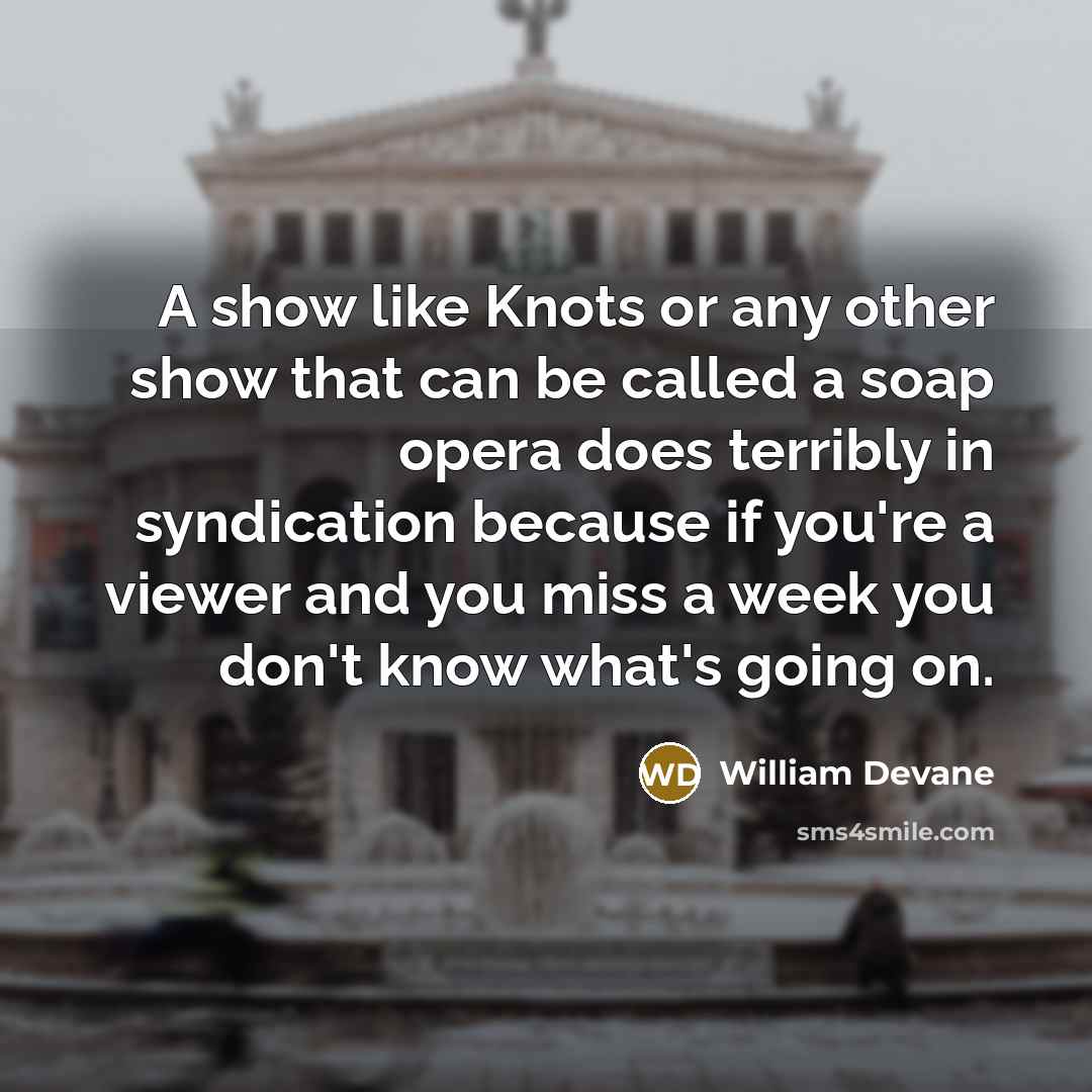 “A show like Knots or any other show that can…” quote by William Devane