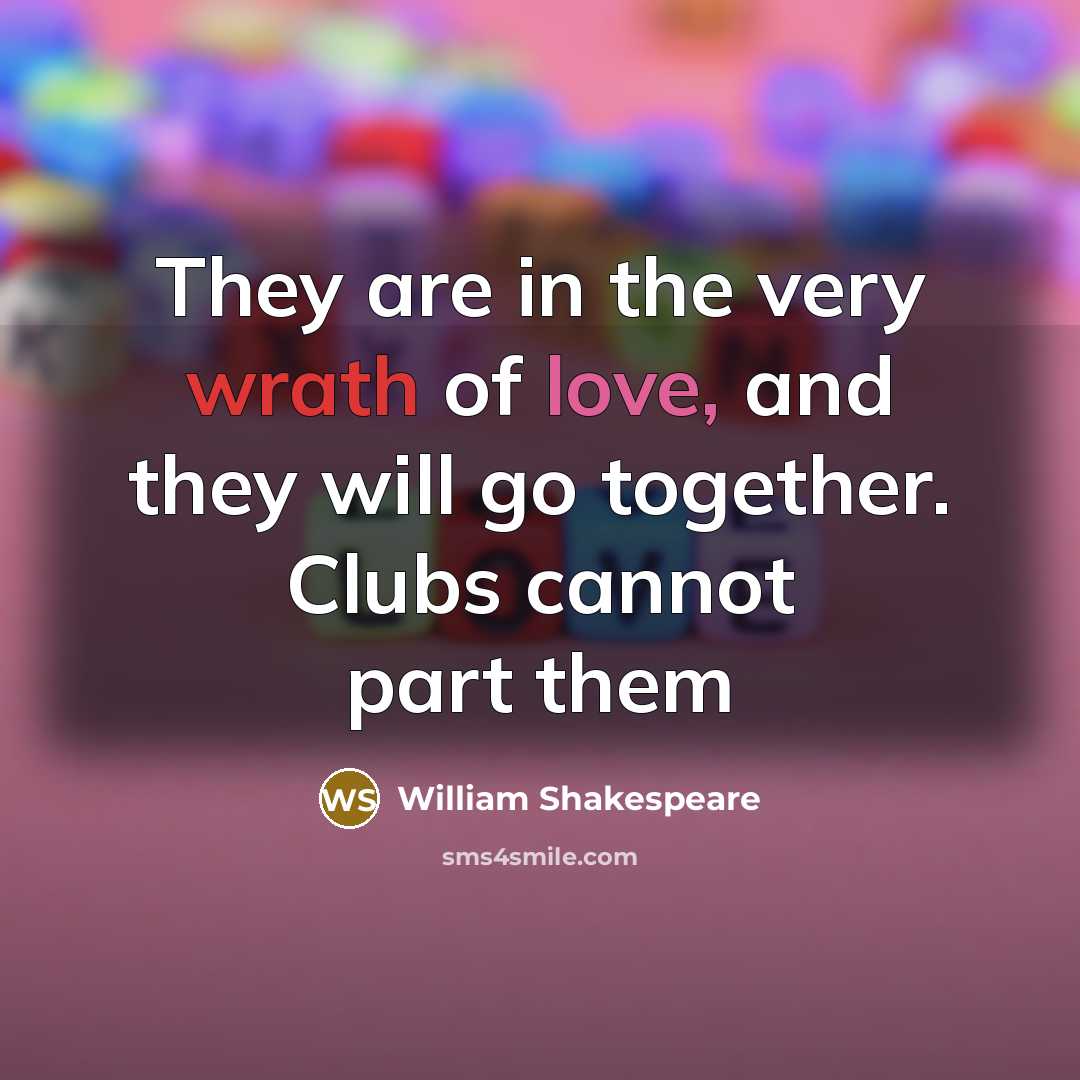 “They are in the very wrath of love, and they…” quote by William Shakespeare