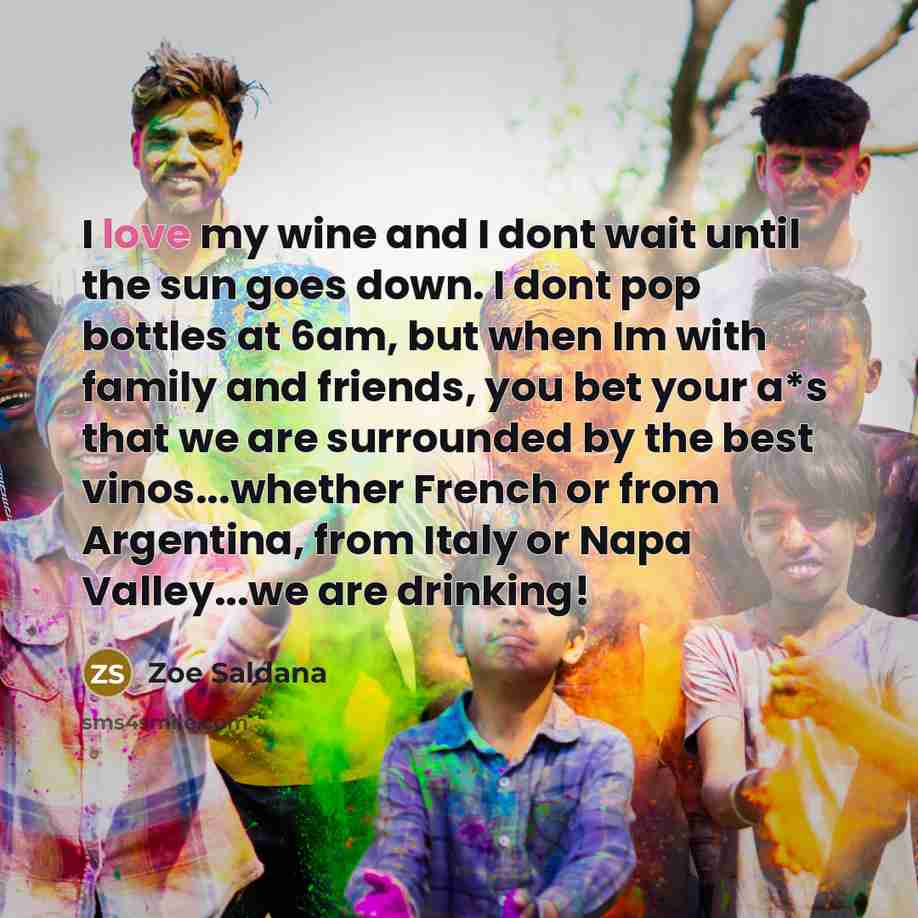 “I love my wine and I dont wait until the…” quote by Zoe Saldana