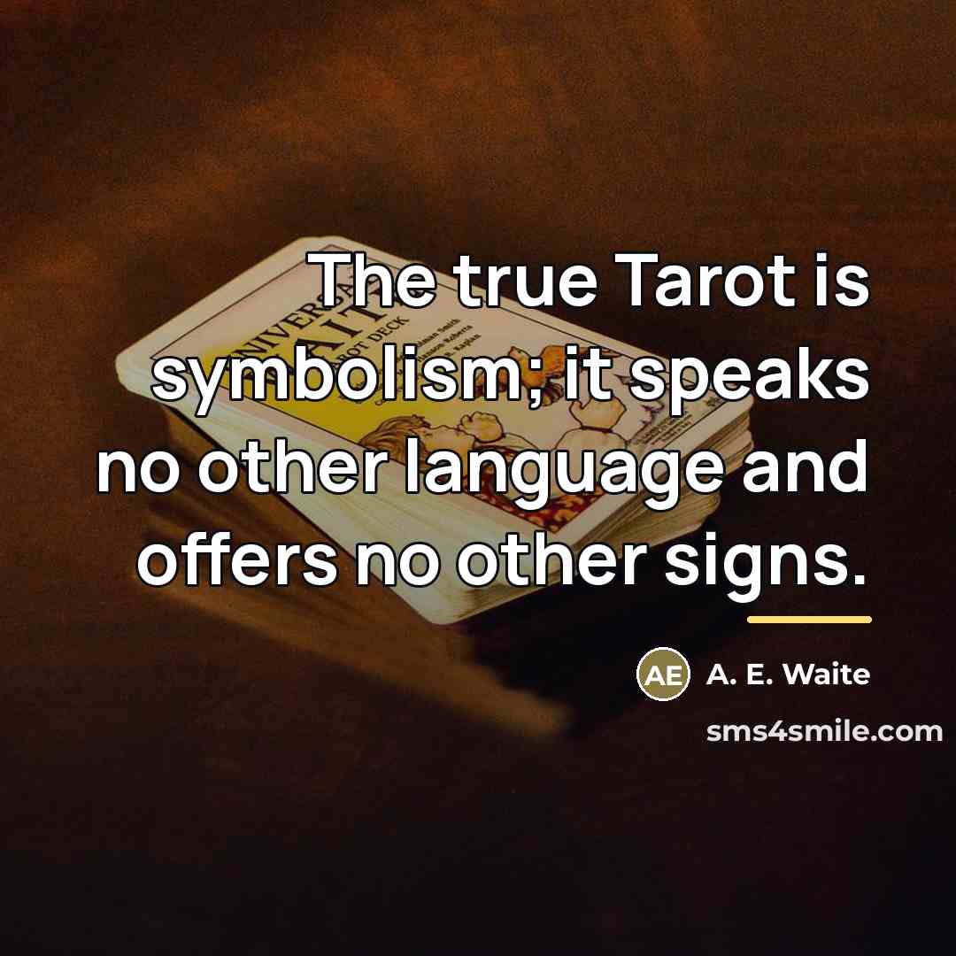 “The true Tarot is symbolism; it speaks no other language…” quote by A. E. Waite
