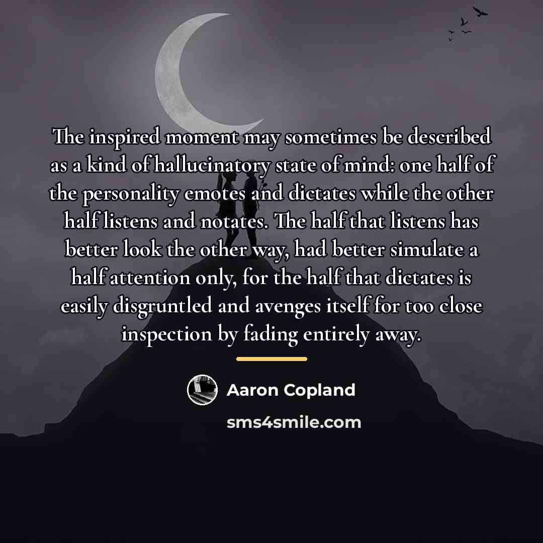 “The inspired moment may sometimes be described as a kind…” quote by Aaron Copland