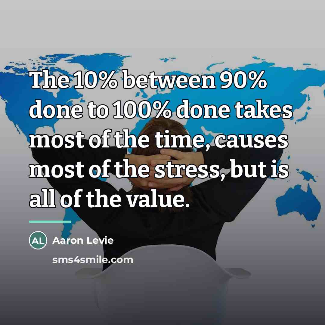 “The 10% between 90% done to 100% done takes most…” quote by Aaron Levie