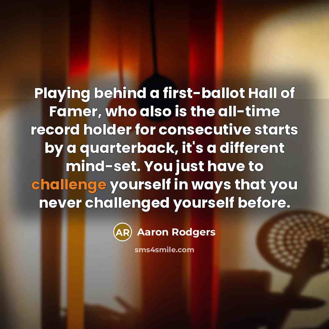 “Playing behind a first-ballot Hall of Famer, who also is…” quote by Aaron Rodgers