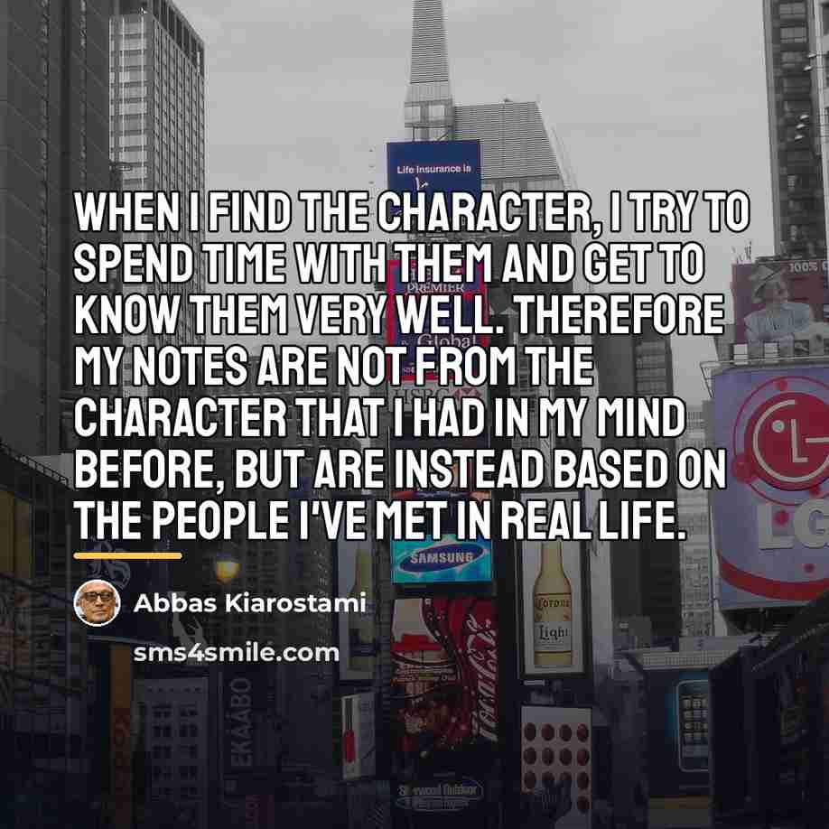 “When I find the character, I try to spend time…” quote by Abbas Kiarostami