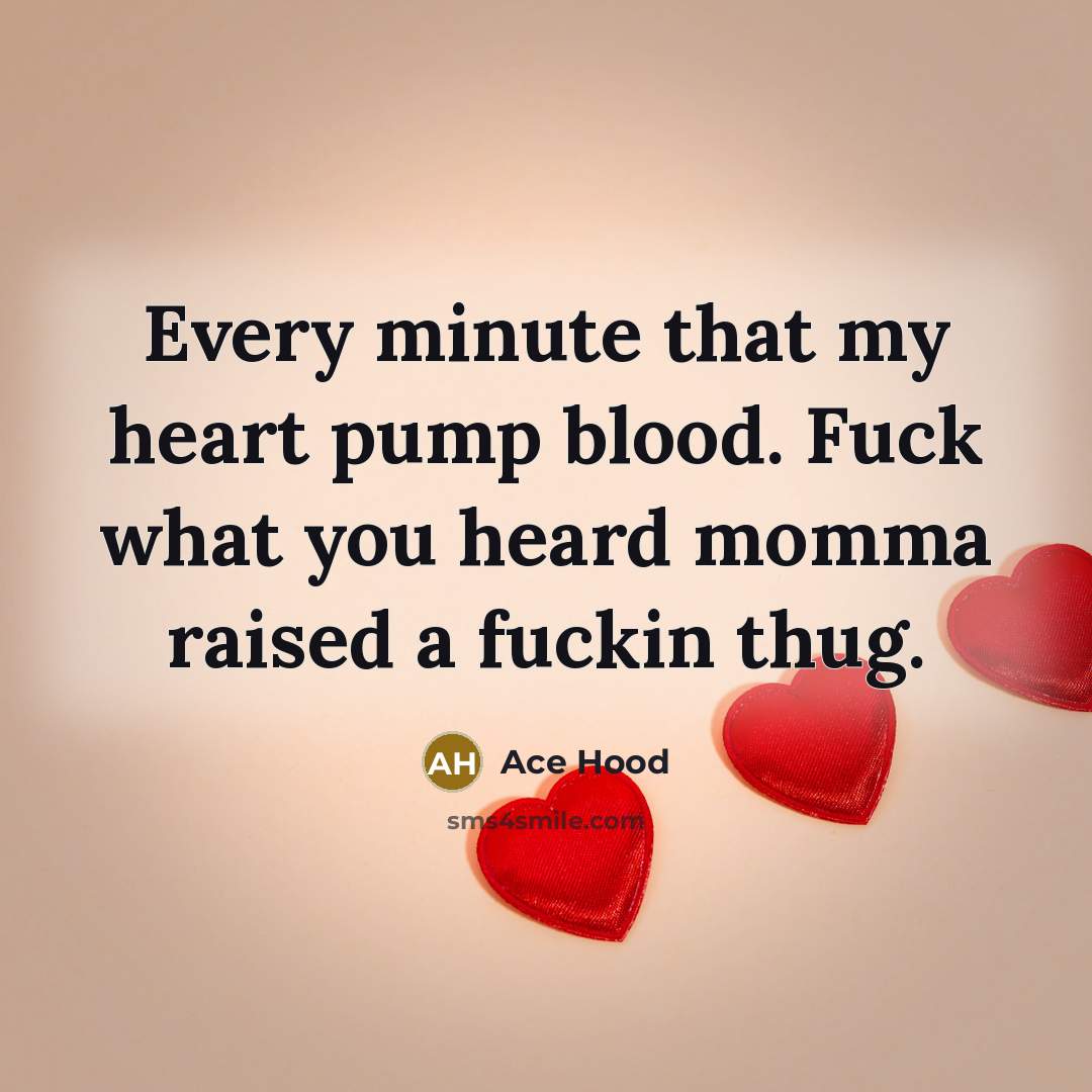 “Every minute that my heart pump blood. Fuck what you…” quote by Ace Hood