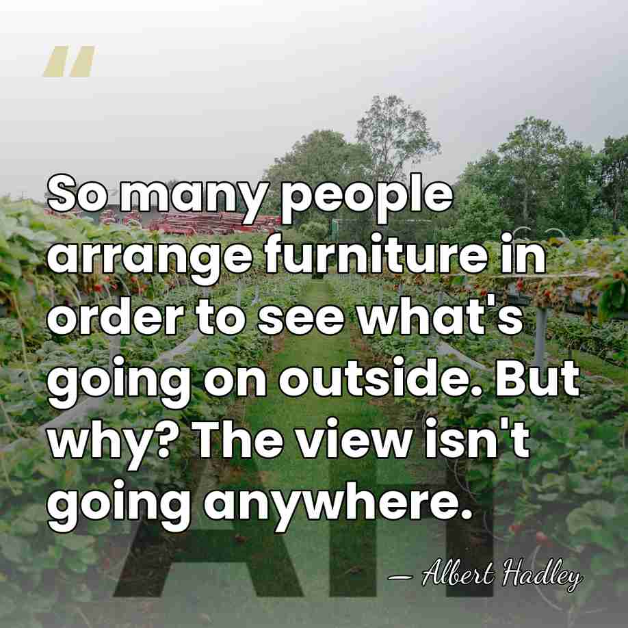 So many people arrange furniture in order to see what's going on&hellip; - Albert Hadley