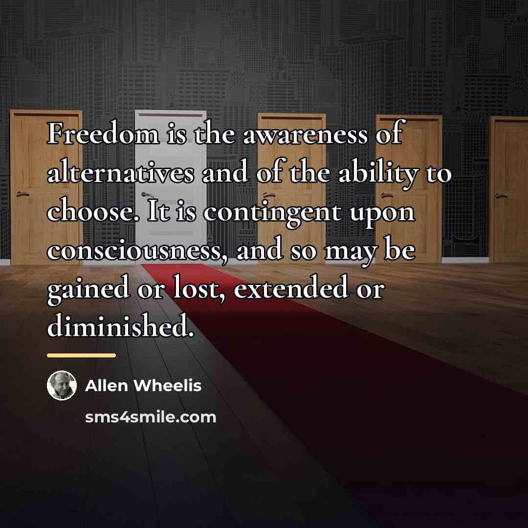 “Freedom is the awareness of alternatives and of the ability…” quote by Allen Wheelis