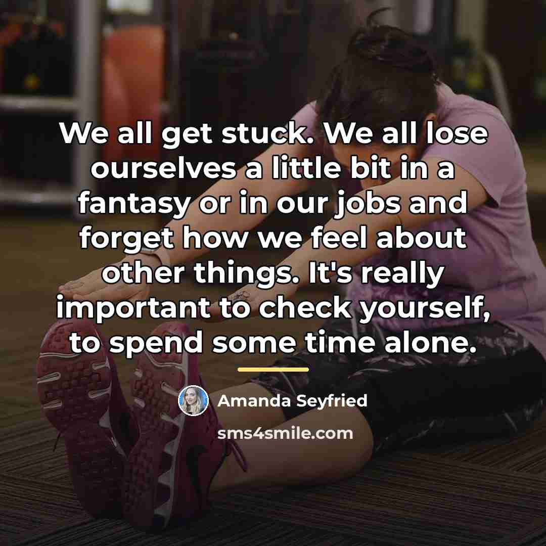 “We all get stuck. We all lose ourselves a little…” quote by Amanda Seyfried