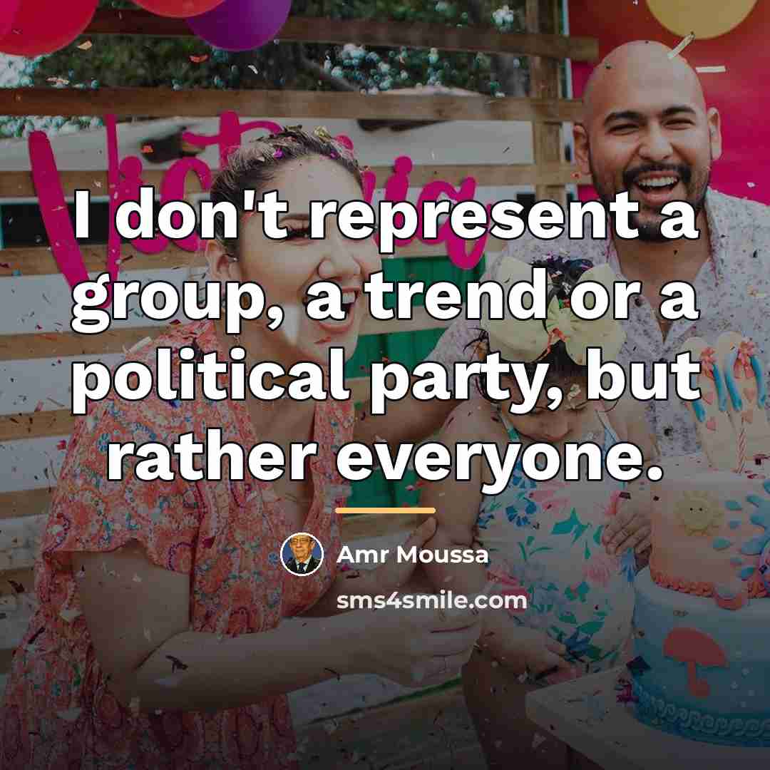 “I don't represent a group, a trend or a political…” quote by Amr Moussa