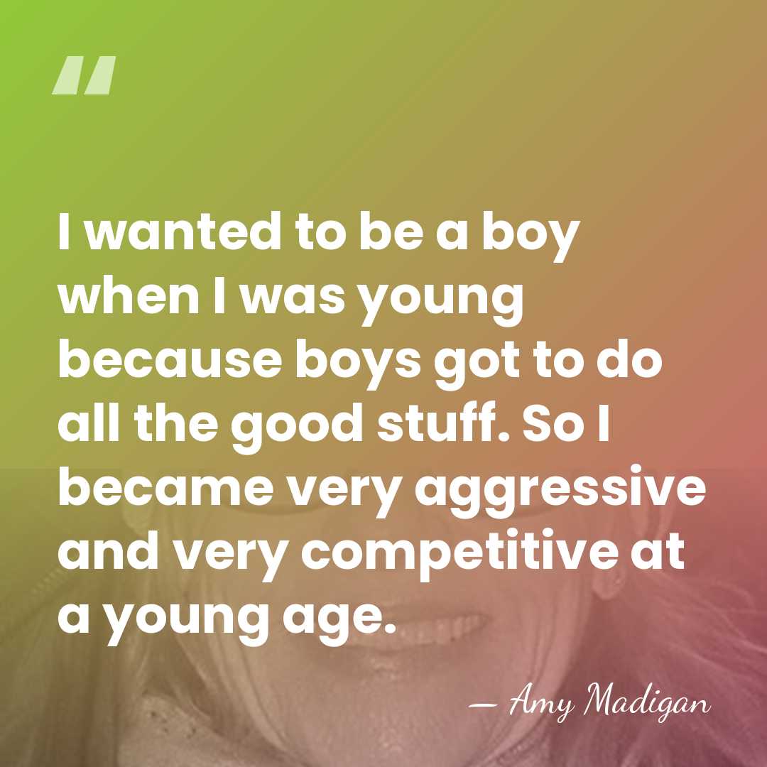 I wanted to be a boy when I was young because boys&hellip; - Amy Madigan