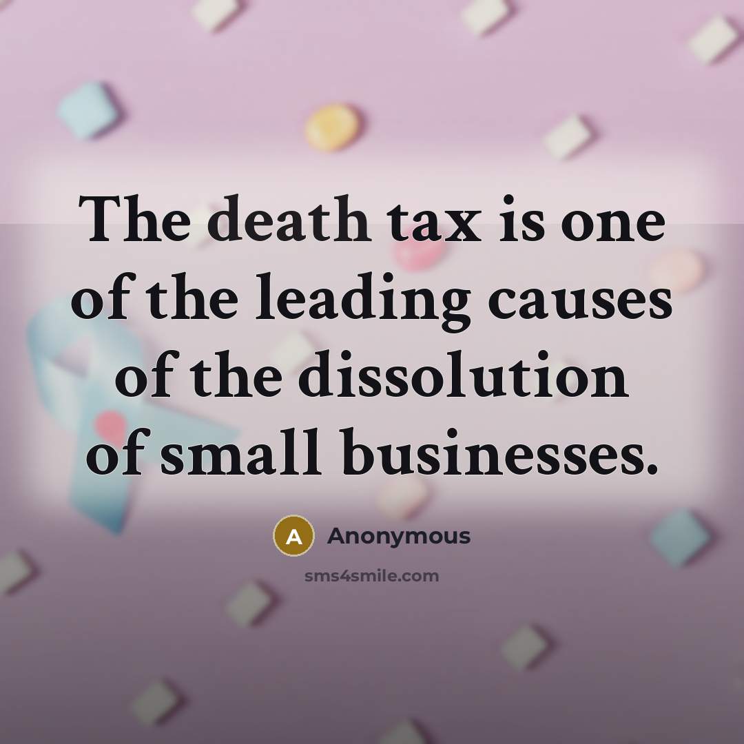“The death tax is one of the leading causes of…” quote by Anonymous