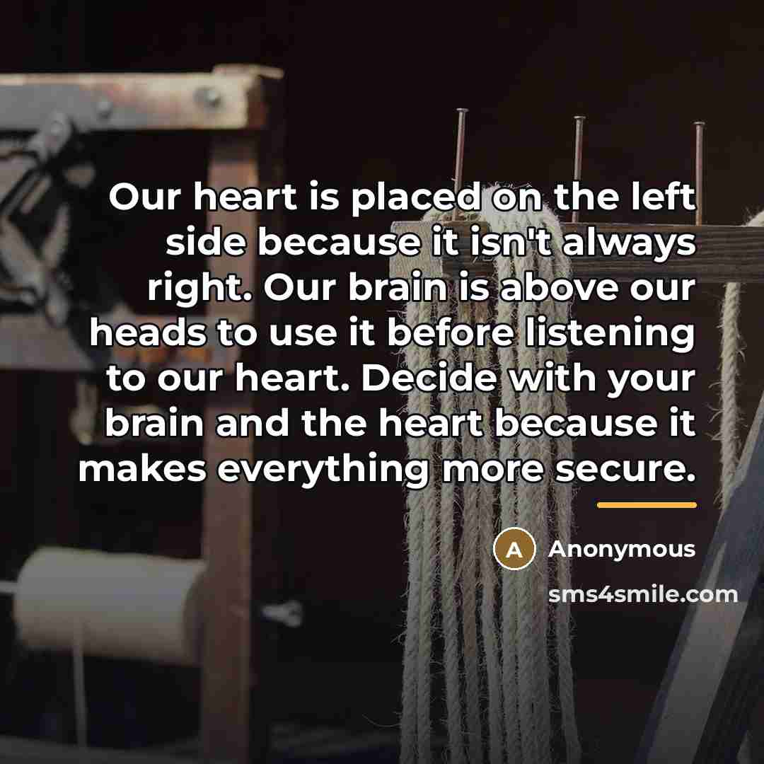 “Our heart is placed on the left side because it…” quote by Anonymous