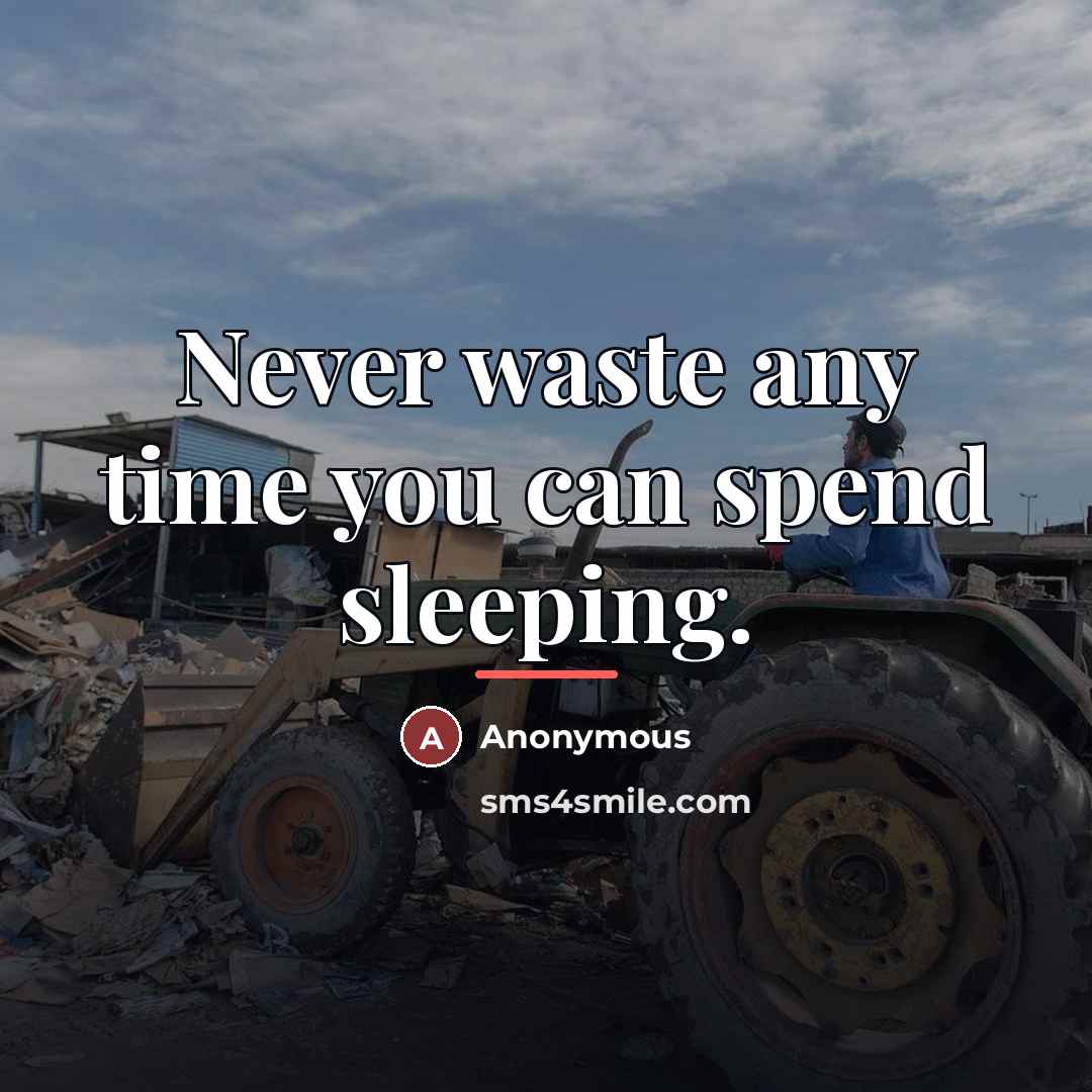 “Never waste any time you can spend sleeping.…” quote by Anonymous