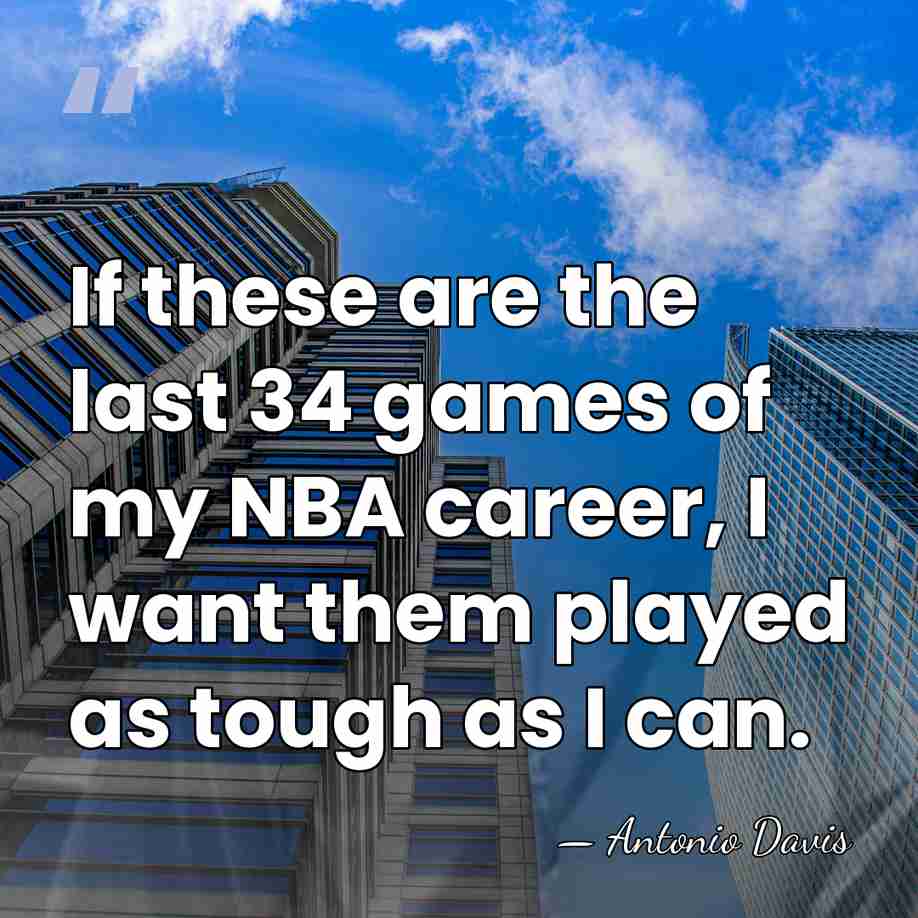 If these are the last 34 games of my NBA career, I&hellip; - Antonio Davis