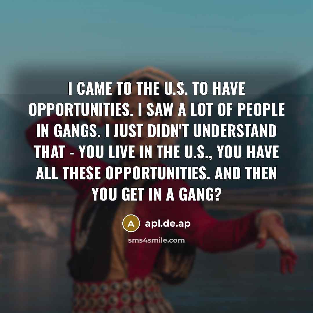 “I came to the U.S. to have opportunities. I saw…” quote by apl.de.ap