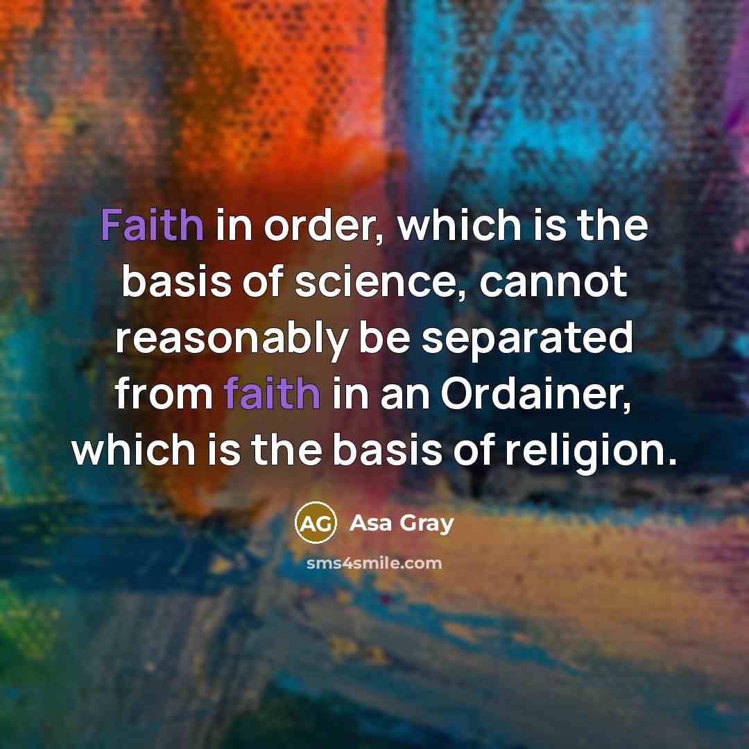 “Faith in order, which is the basis of science, cannot…” quote by Asa Gray