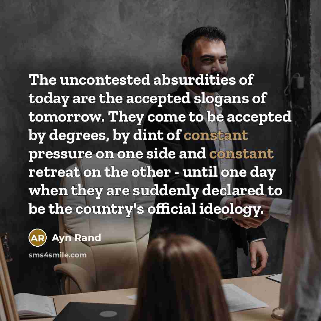 “The uncontested absurdities of today are the accepted slogans of…” quote by Ayn Rand