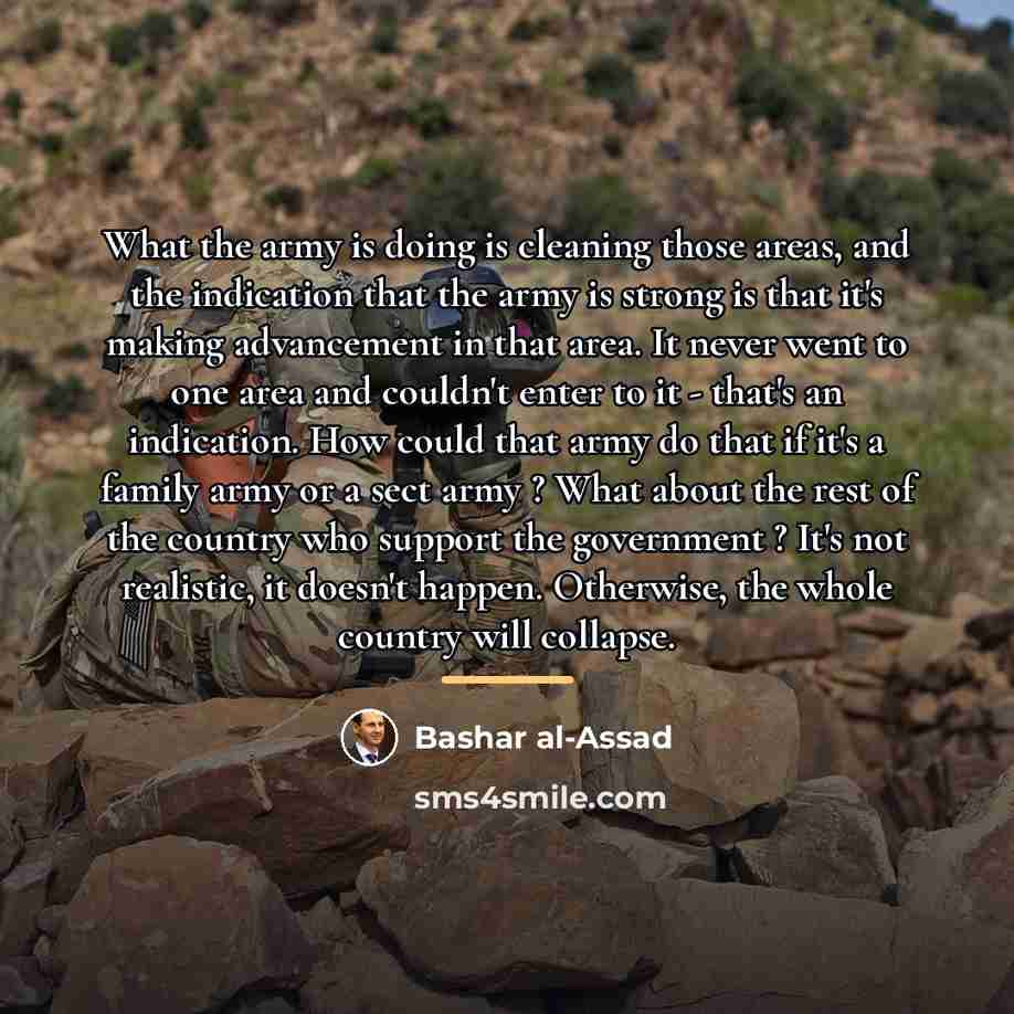 “What the army is doing is cleaning those areas, and…” quote by Bashar al-Assad