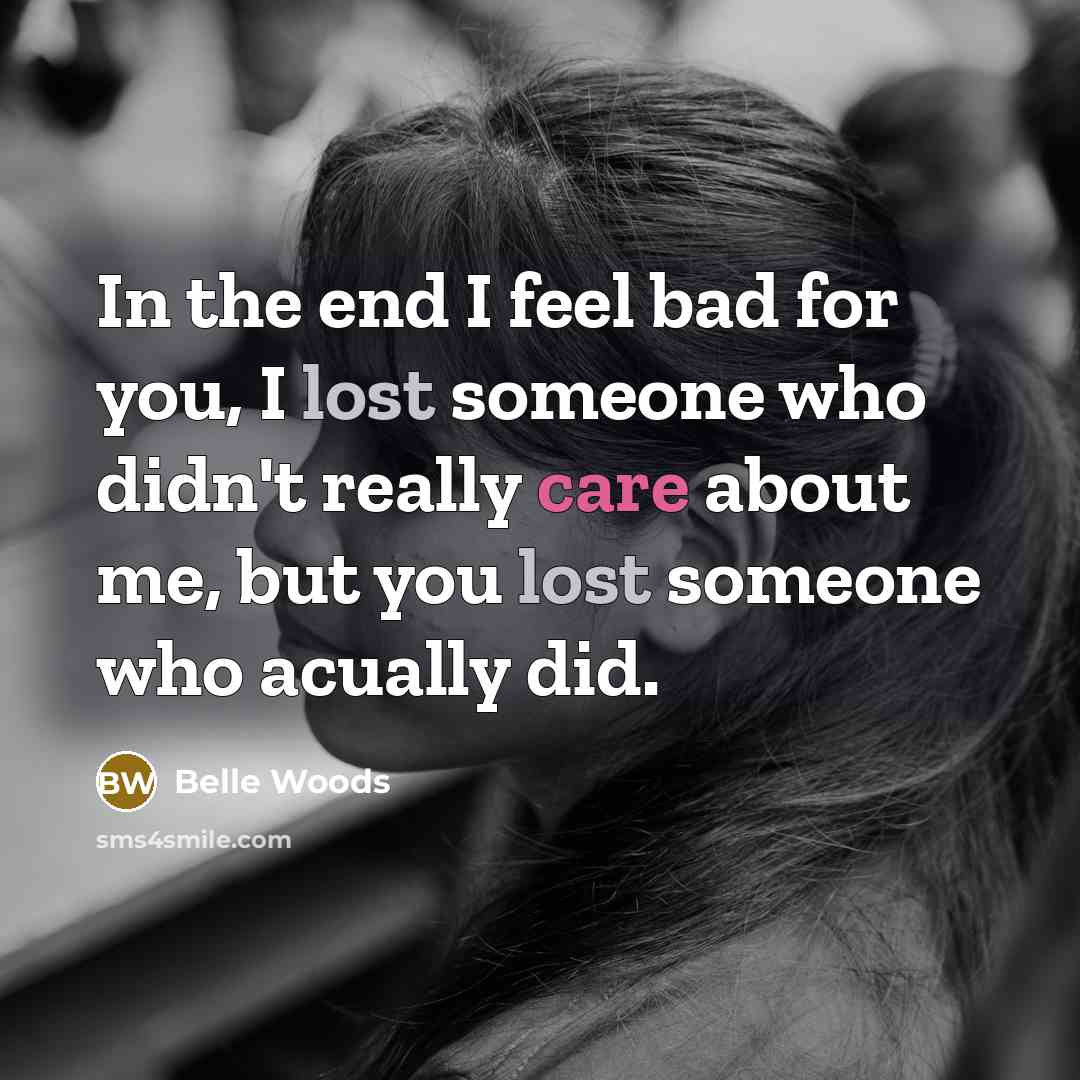 “In the end I feel bad for you, I lost…” quote by Belle Woods