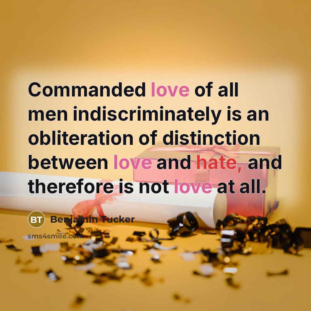 “Commanded love of all men indiscriminately is an obliteration of…” quote by Benjamin Tucker