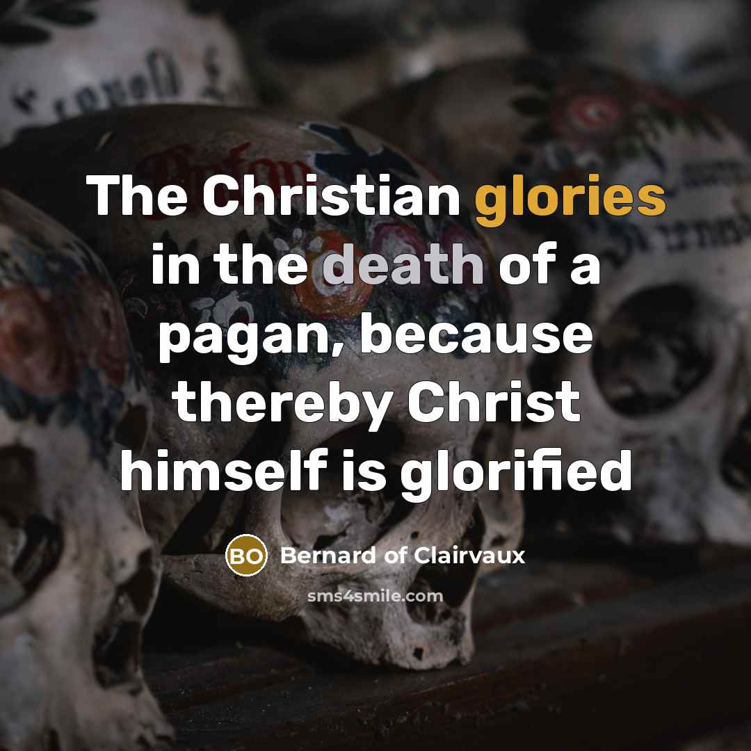“The Christian glories in the death of a pagan, because…” quote by Bernard Of Clairvaux
