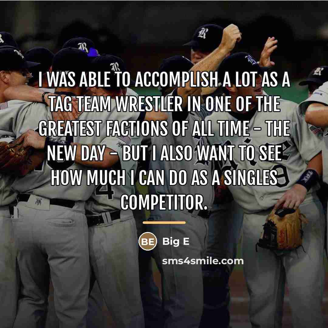 “I was able to accomplish a lot as a tag…” quote by Big E