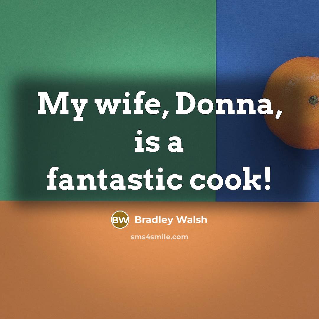“My wife, Donna, is a fantastic cook!…” quote by Bradley Walsh