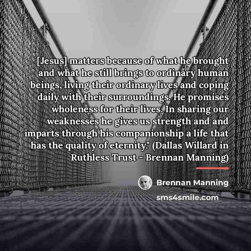 “[Jesus] matters because of what he brought and what he…” quote by Brennan Manning