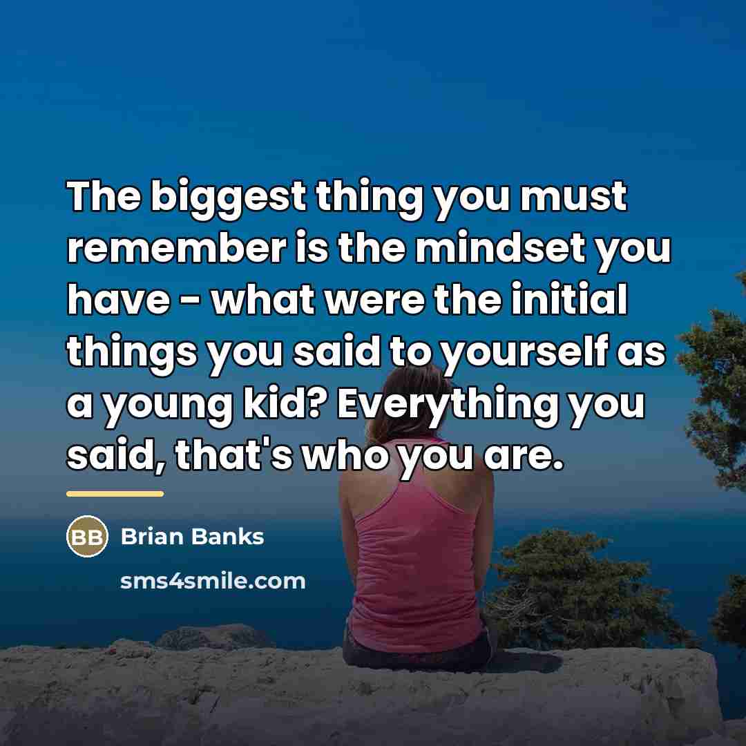“The biggest thing you must remember is the mindset you…” quote by Brian Banks