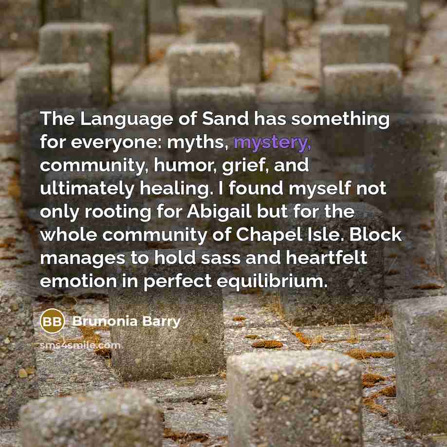 “The Language of Sand has something for everyone: myths, mystery,…” quote by Brunonia Barry