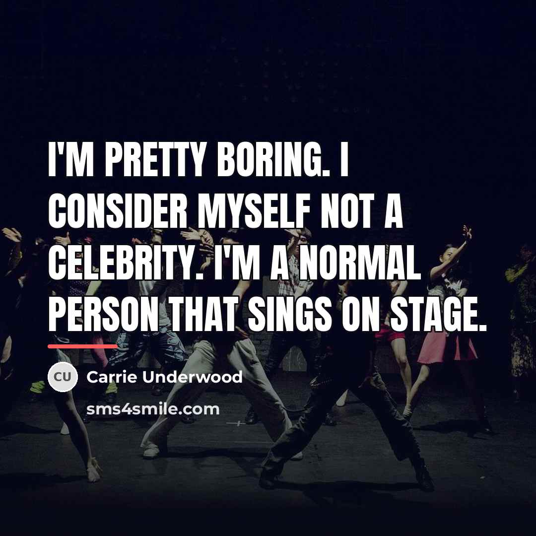 “I'm pretty boring. I consider myself not a celebrity. I'm…” quote by Carrie Underwood