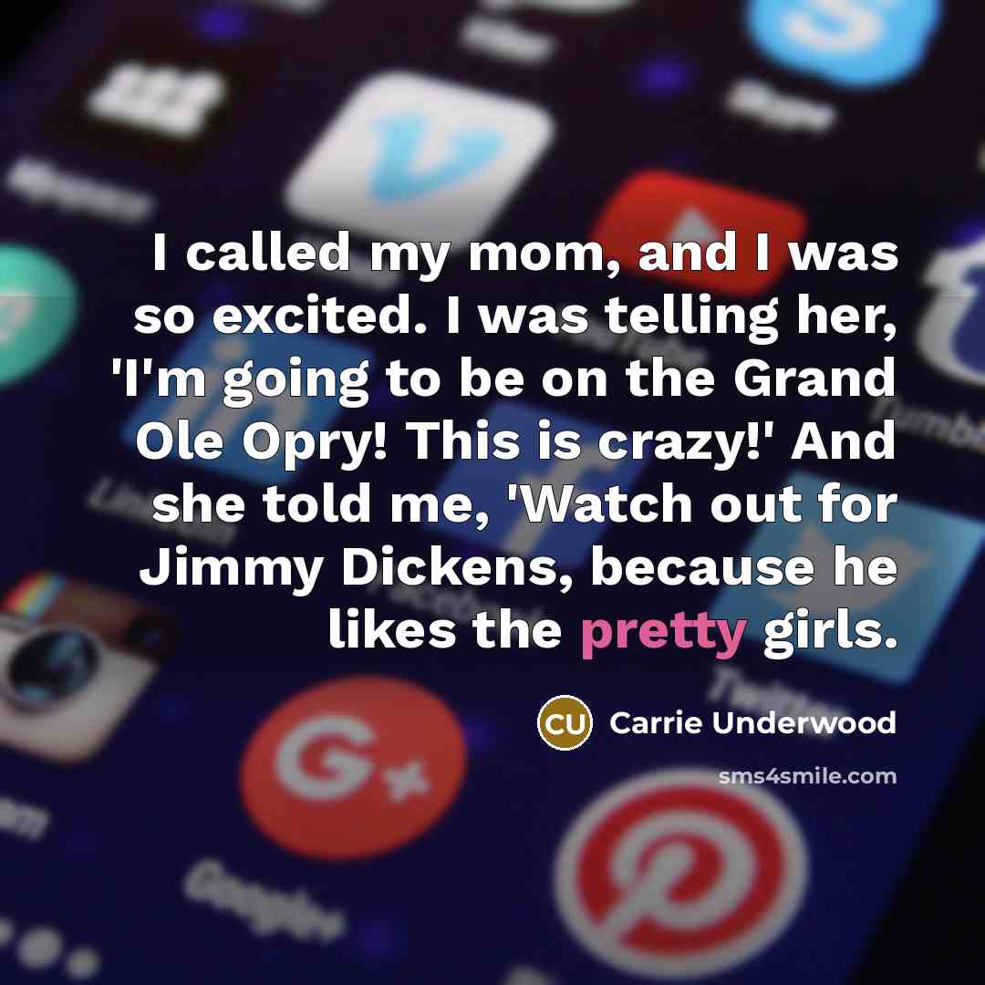 “I called my mom, and I was so excited. I…” quote by Carrie Underwood