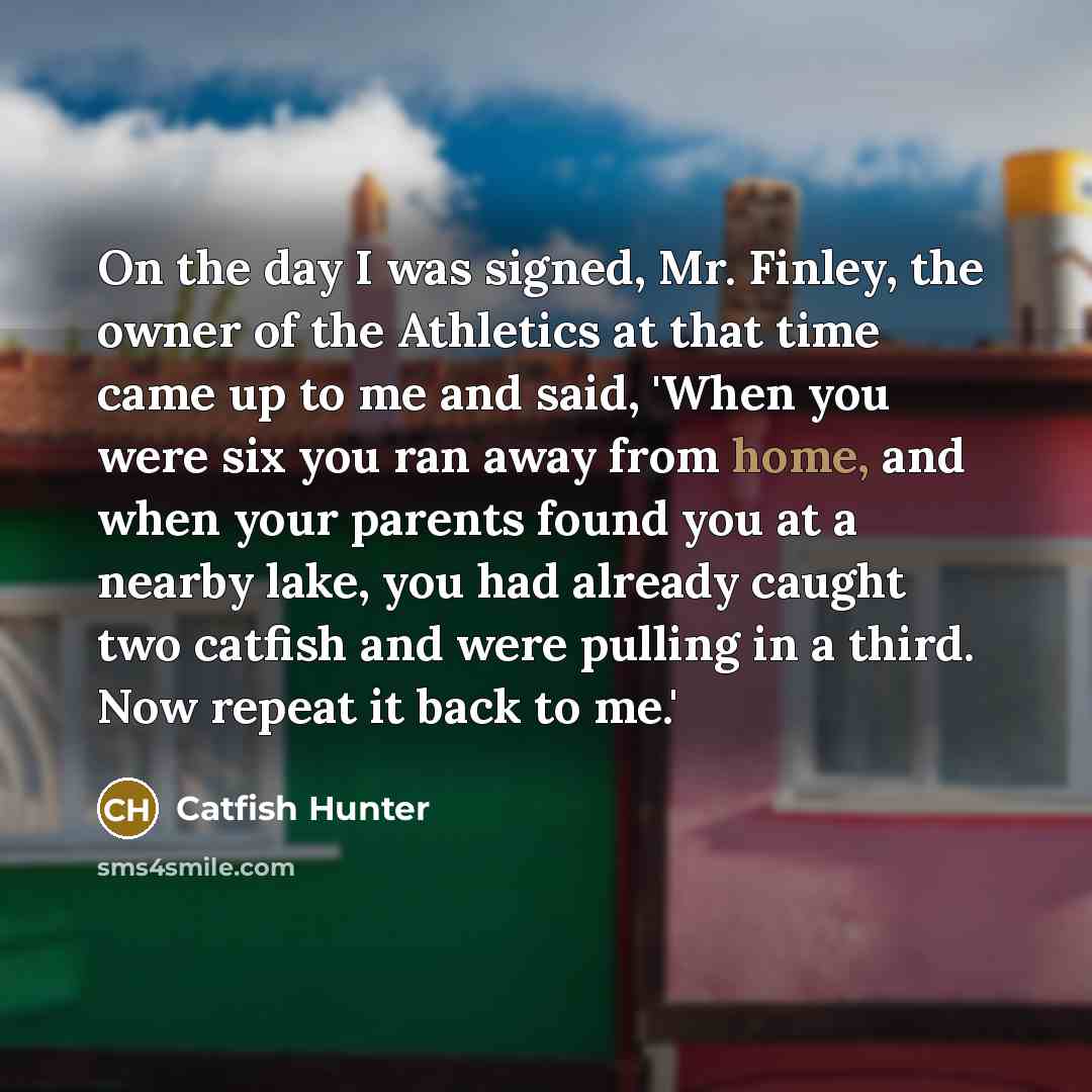 “On the day I was signed, Mr. Finley, the owner…” quote by Catfish Hunter