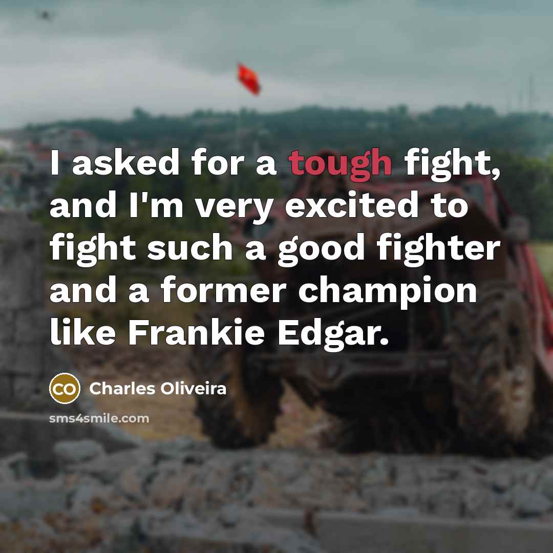 “I asked for a tough fight, and I'm very excited…” quote by Charles Oliveira