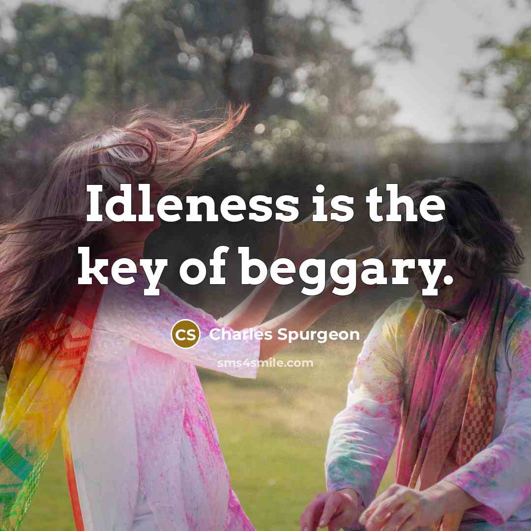 “Idleness is the key of beggary.…” quote by Charles Spurgeon