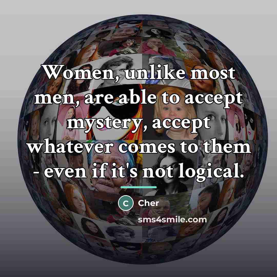 “Women, unlike most men, are able to accept mystery, accept…” quote by Cher