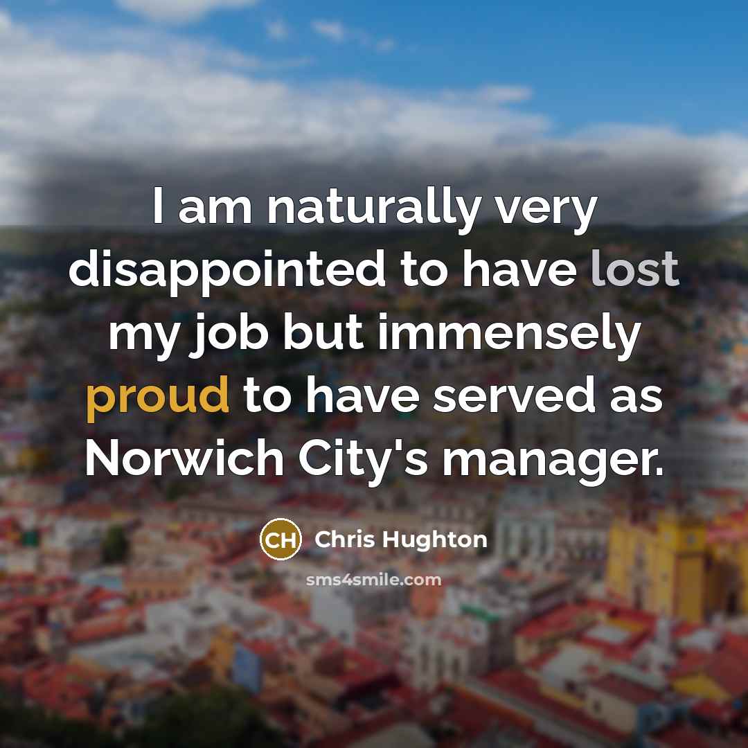 “I am naturally very disappointed to have lost my job…” quote by Chris Hughton