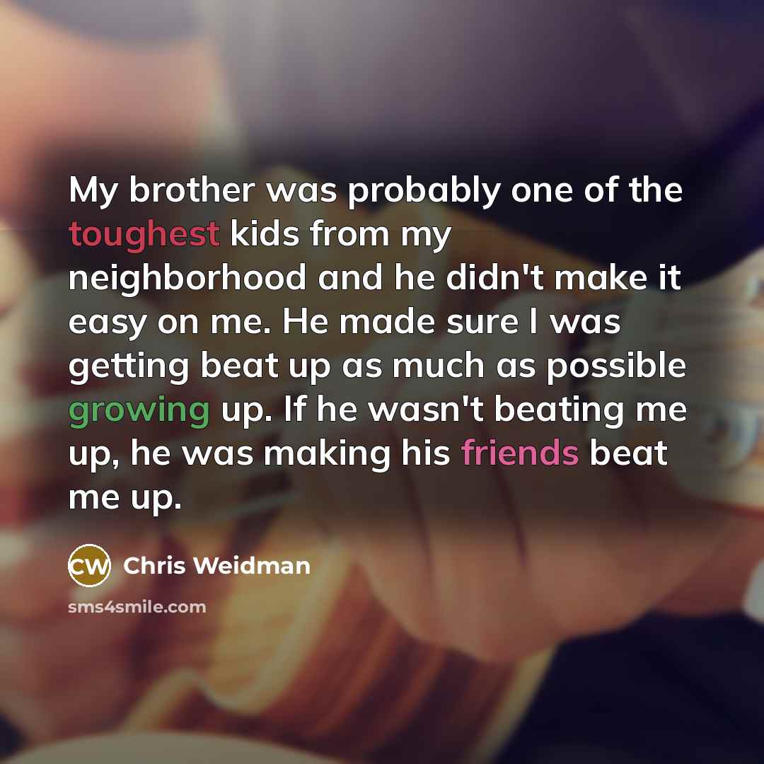 “My brother was probably one of the toughest kids from…” quote by Chris Weidman