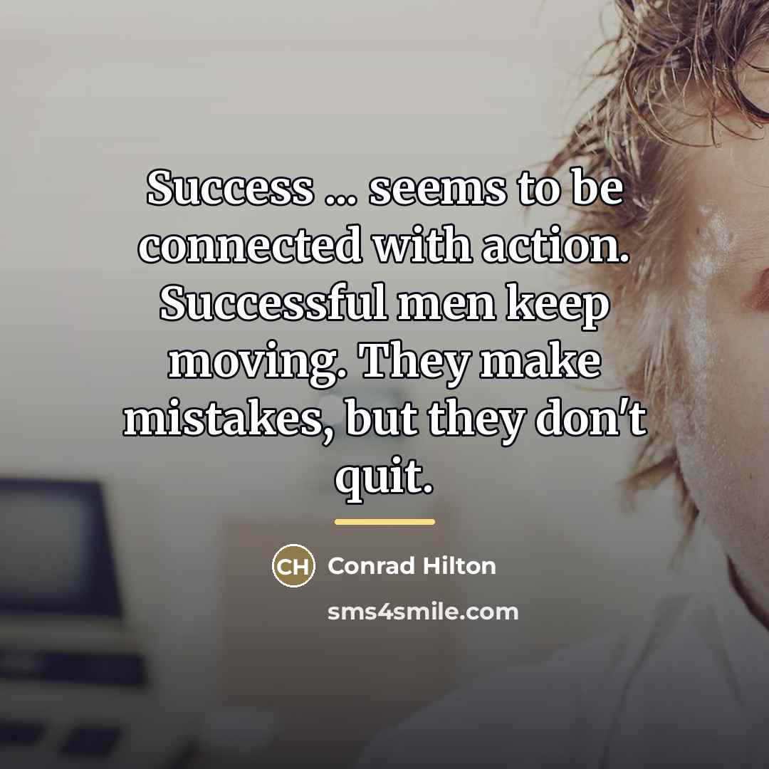 “Success ... seems to be connected with action. Successful men…” quote by Conrad Hilton