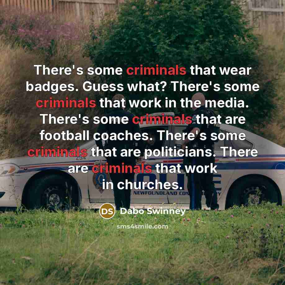 “There's some criminals that wear badges. Guess what? There's some…” quote by Dabo Swinney